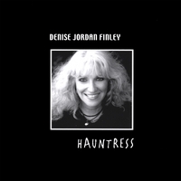 Denise Jordan Finley: Hauntress